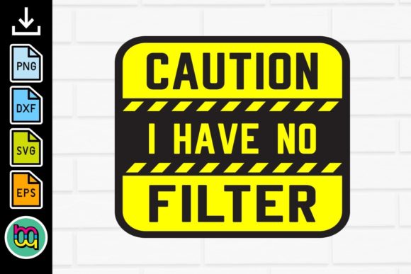 Caution I Have No Filter PNG SVG DIY