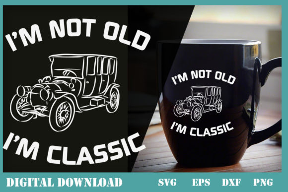 I’m Not Old I’m Classic Funny CarGraphic